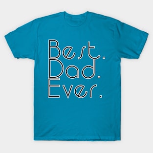 Best. Dad. Ever. T-Shirt